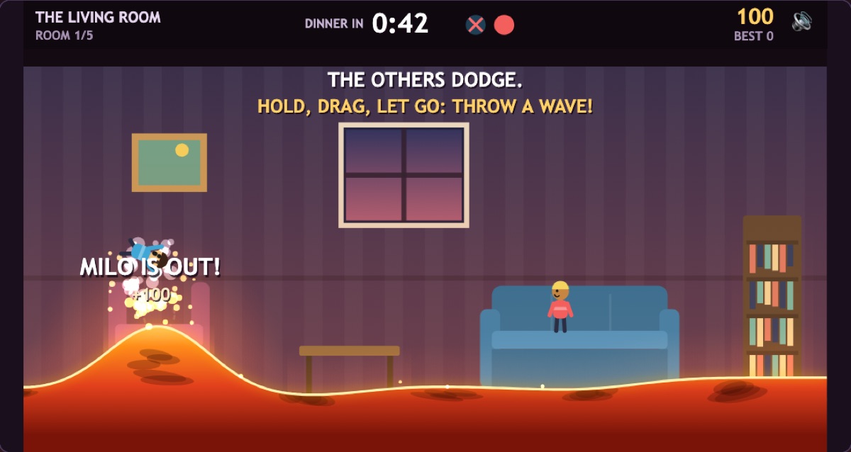 The living room right after the first touch. The lava has swelled up the armchair, Milo flies off in a puff of steam under MILO IS OUT! +100, and June still stands on the sofa. The coach line reads THE OTHERS DODGE. HOLD, DRAG, LET GO: THROW A WAVE!